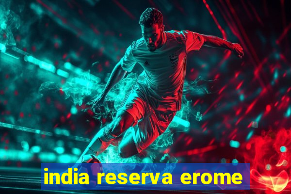 india reserva erome